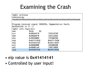 Examining the Crash
• eip value is 0x41414141
• Controlled by user input!
 