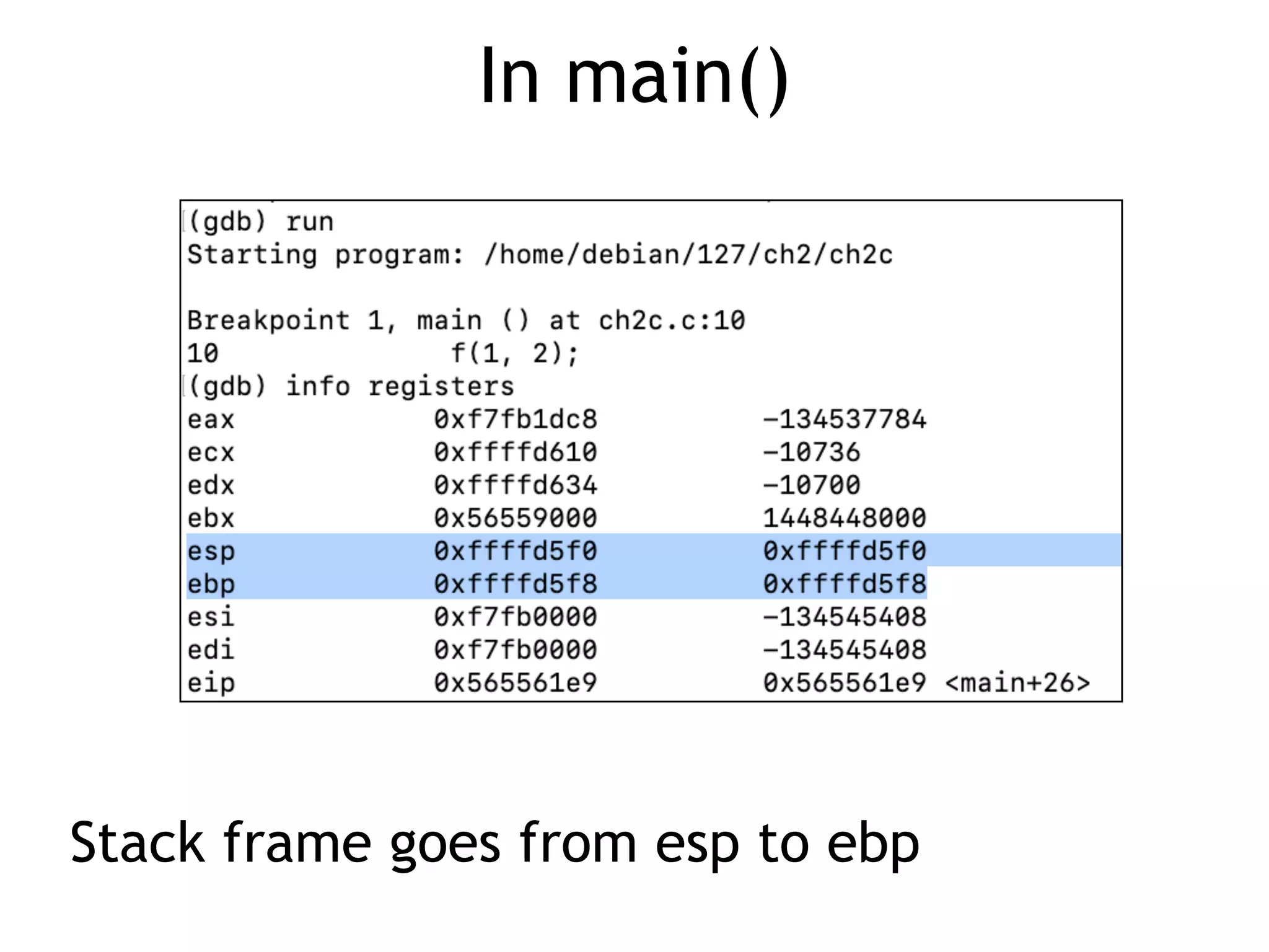In main()
Stack frame goes from esp to ebp
 