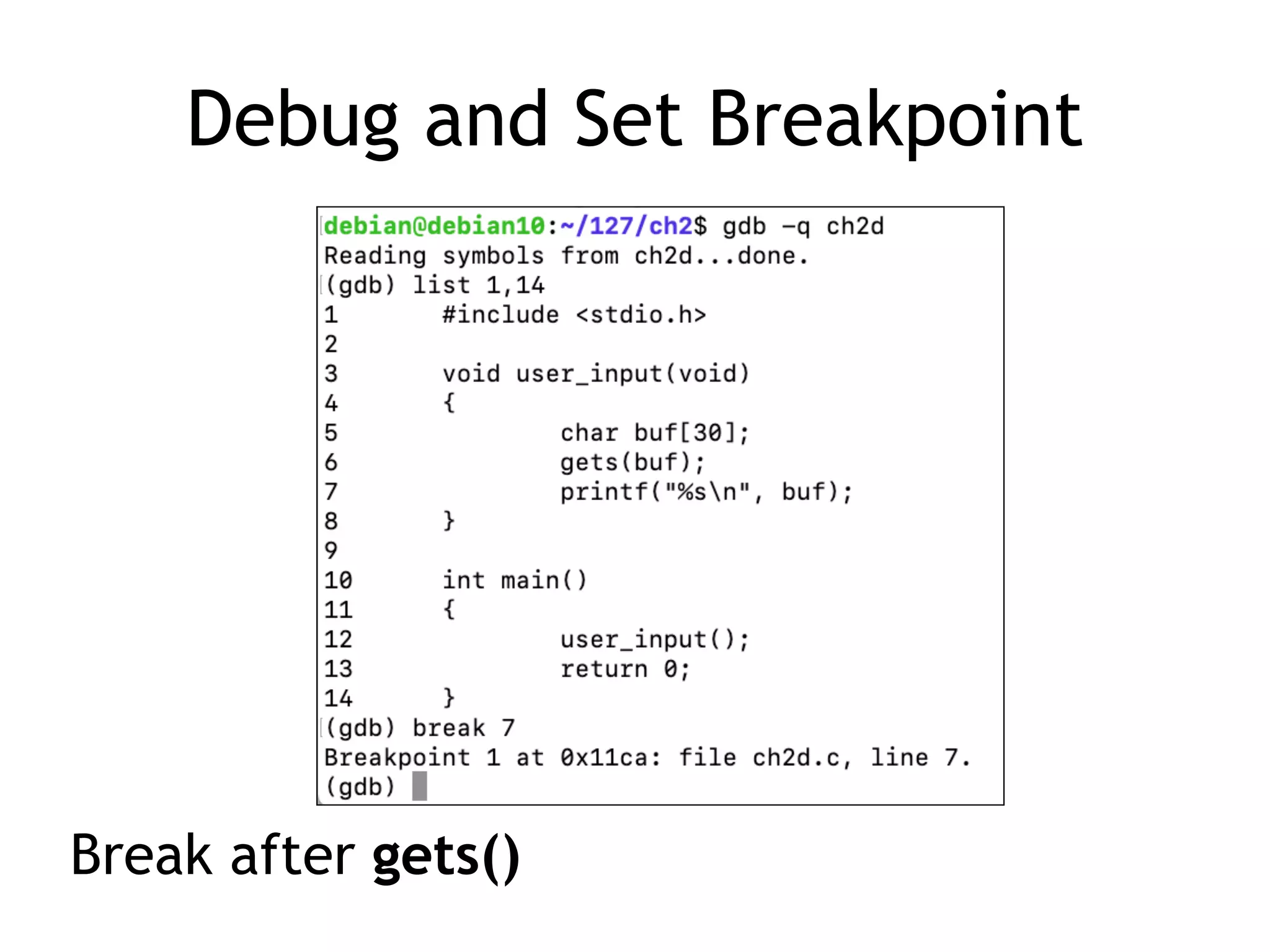 Debug and Set Breakpoint
Break after gets()
 