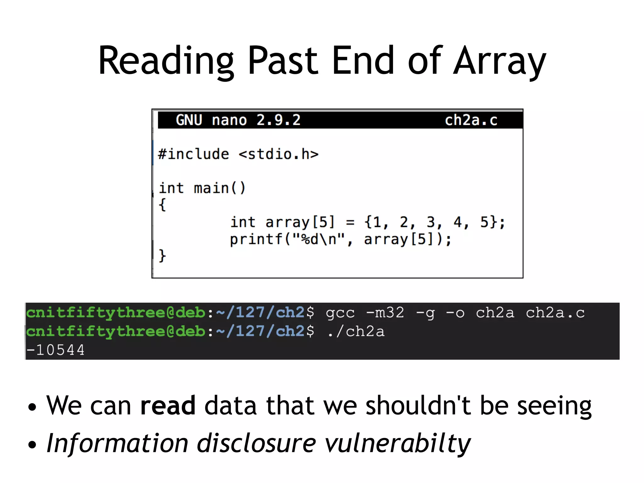 Reading Past End of Array
• We can read data that we shouldn't be seeing


• Information disclosure vulnerabilty
 