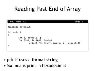 Reading Past End of Array
• printf uses a format string


• %x means print in hexadecimal
 