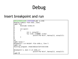 Debug
Insert breakpoint and run
 