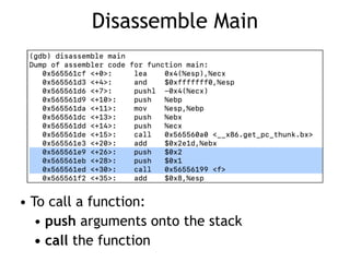 Disassemble Main
• To call a function:


• push arguments onto the stack


• call the function
 