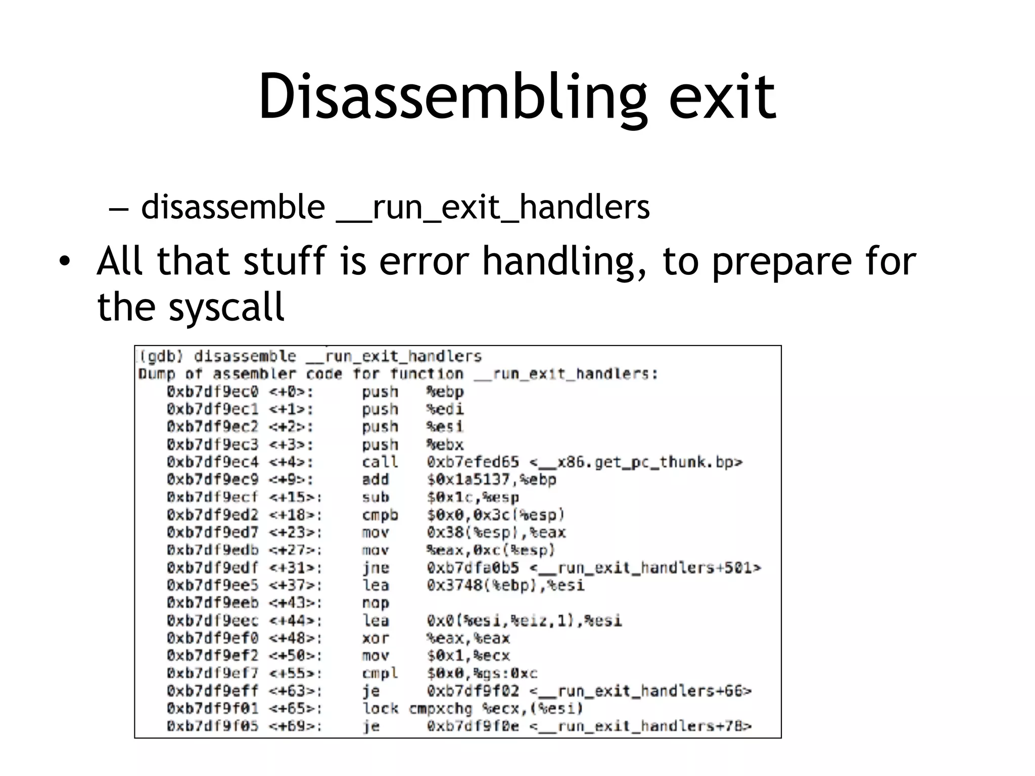 Disassembling exit
– disassemble __run_exit_handlers
• All that stuff is error handling, to prepare for
the syscall
 