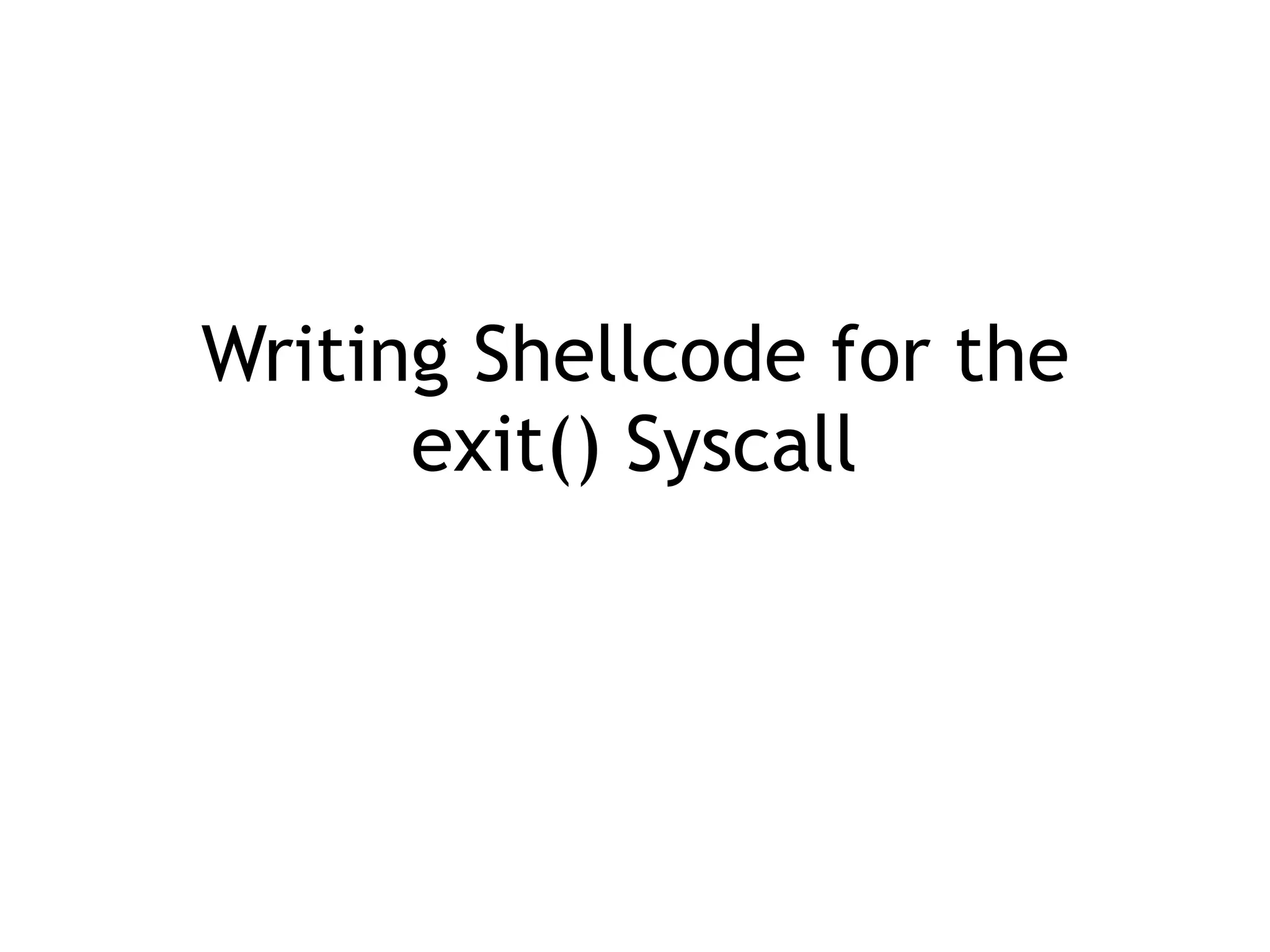 Writing Shellcode for the
exit() Syscall
 