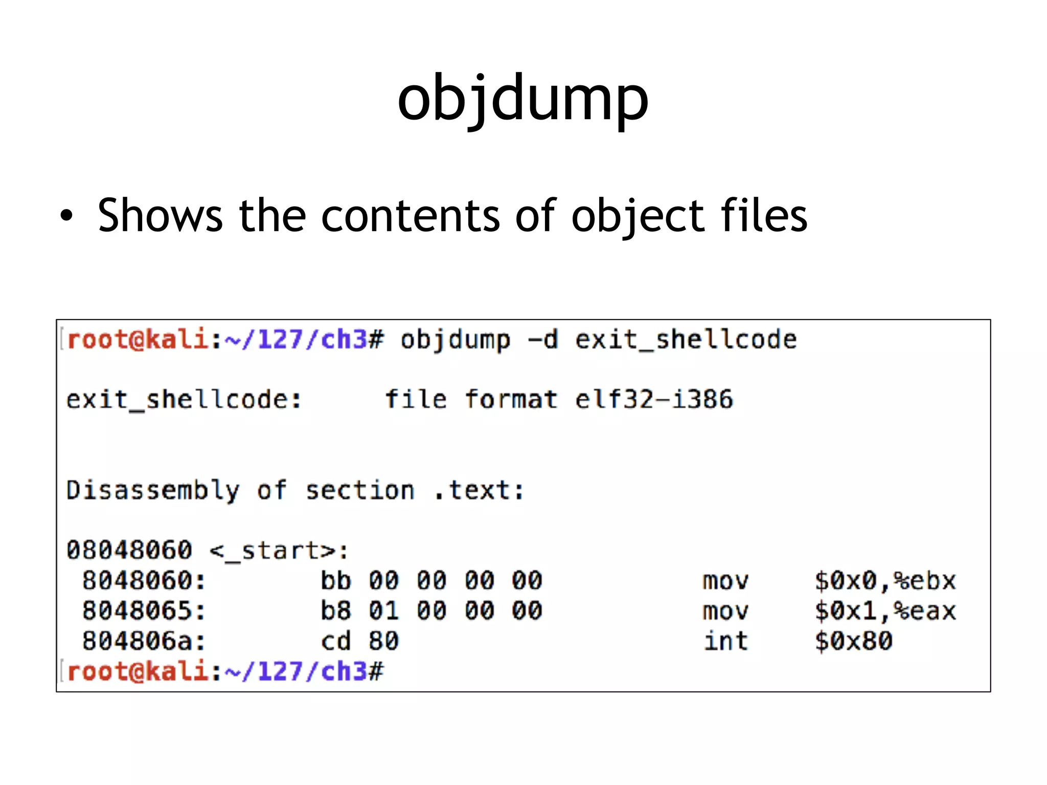 objdump
• Shows the contents of object files
 