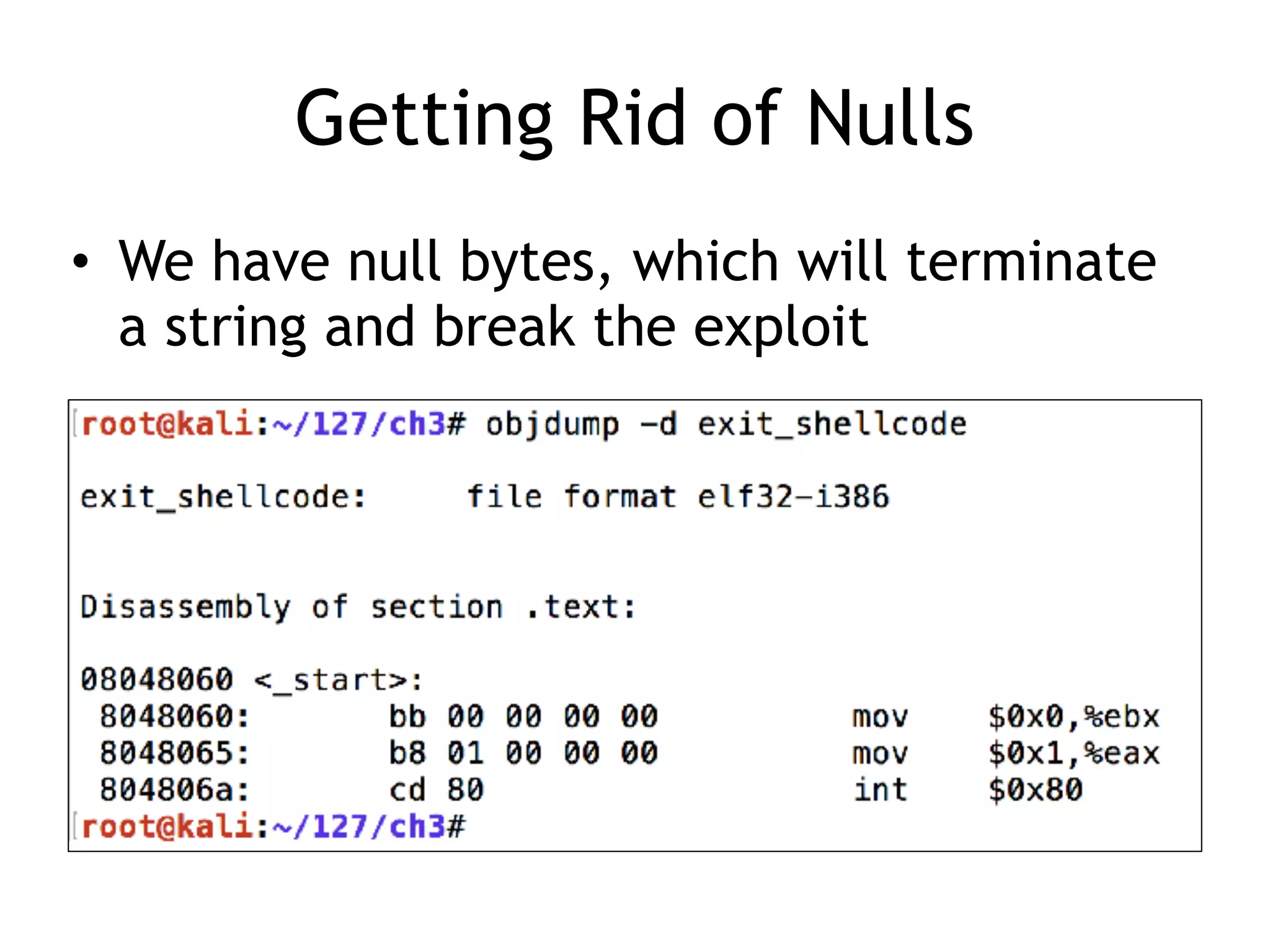 Getting Rid of Nulls
• We have null bytes, which will terminate
a string and break the exploit
 