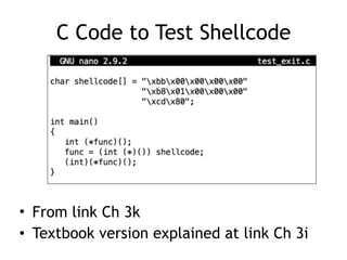 C Code to Test Shellcode
• From link Ch 3k
• Textbook version explained at link Ch 3i
 