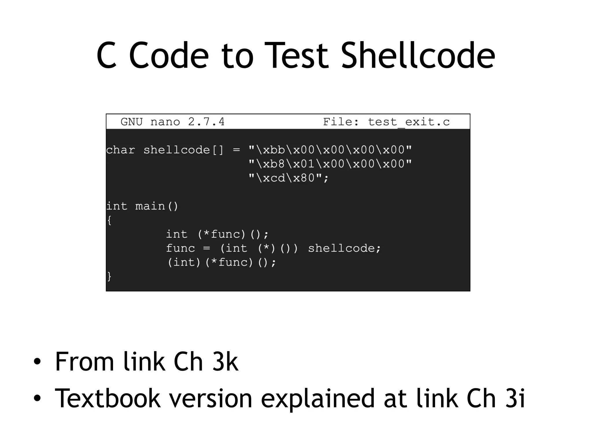 C Code to Test Shellcode
• From link Ch 3k


• Textbook version explained at link Ch 3i
 