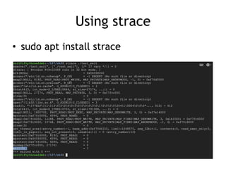 Using strace
• sudo apt install strace
 