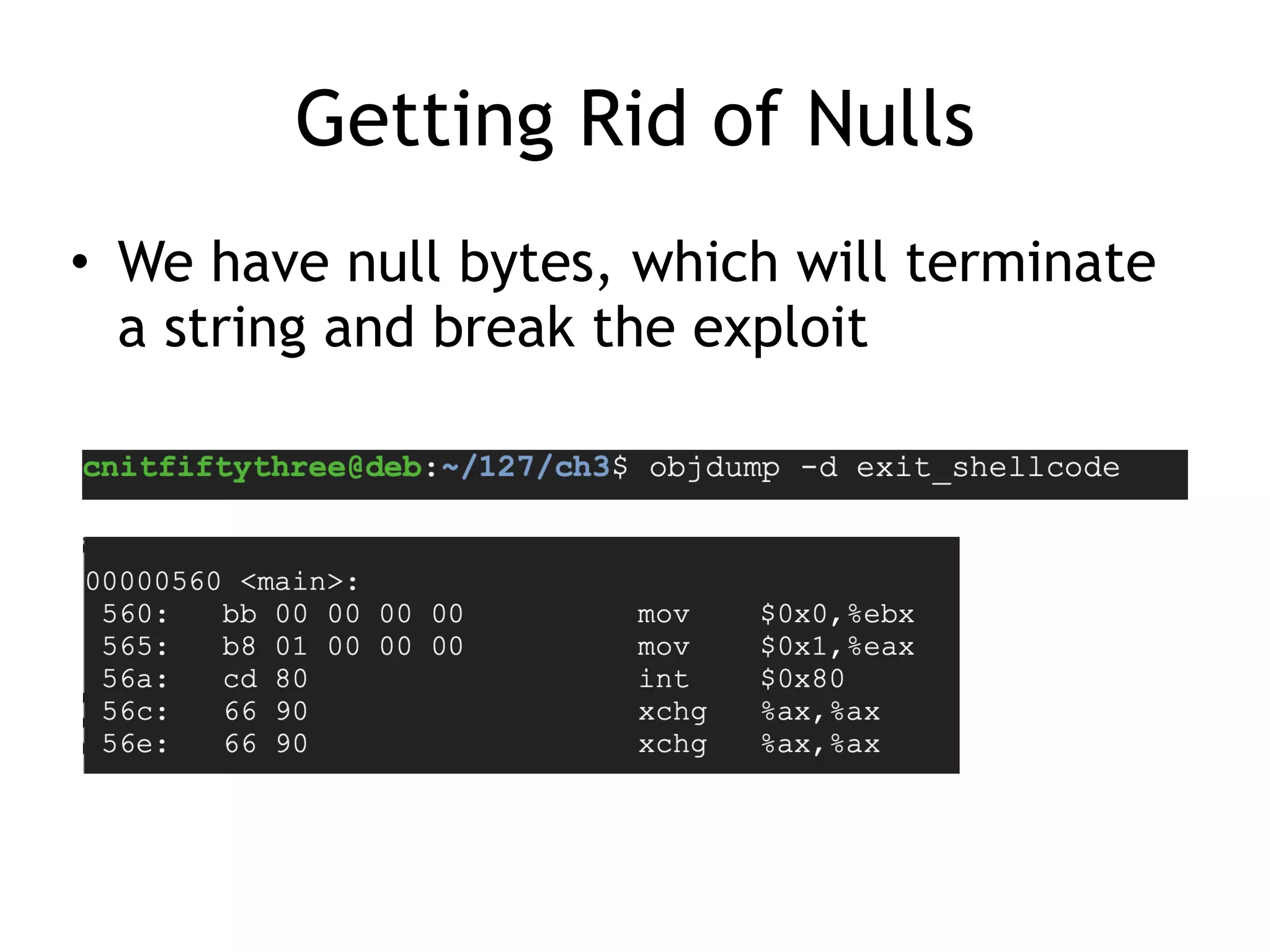Getting Rid of Nulls
• We have null bytes, which will terminate
a string and break the exploit
 