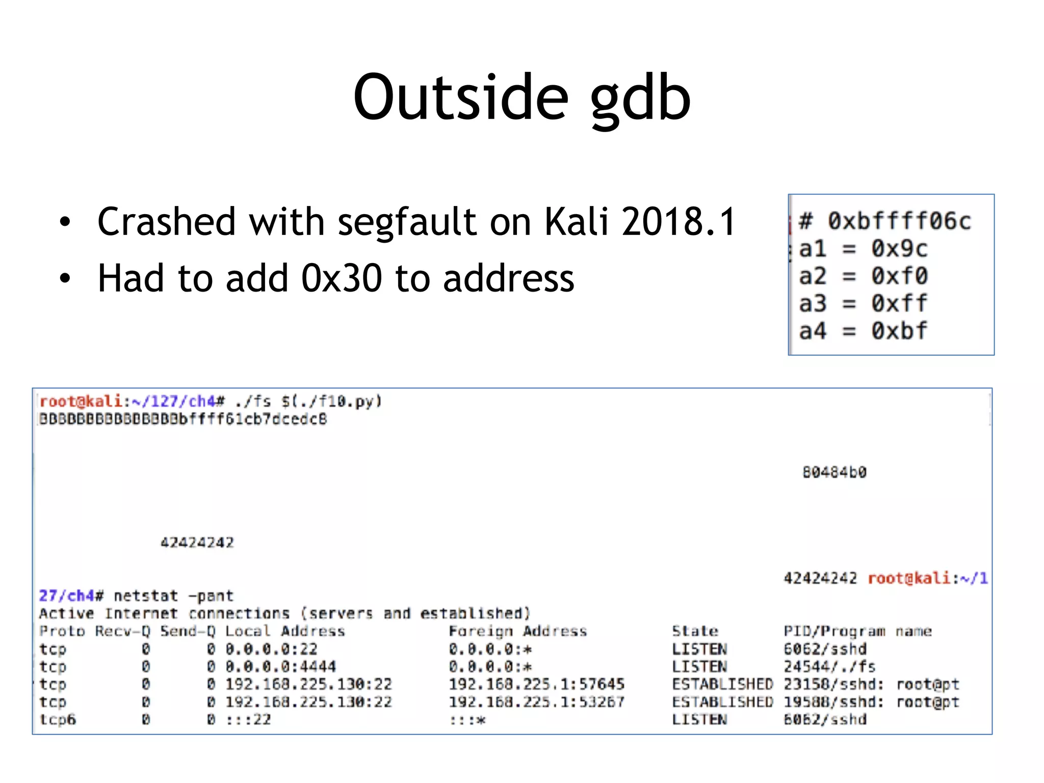 Outside gdb
• Crashed with segfault on Kali 2018.1
• Had to add 0x30 to address
 