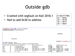 Outside gdb
• Crashed with segfault on Kali 2018.1
• Had to add 0x30 to address
 
