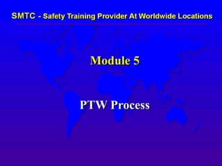 Module 5
PTW Process
 