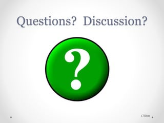 Slide
17
Questions? Discussion?
 