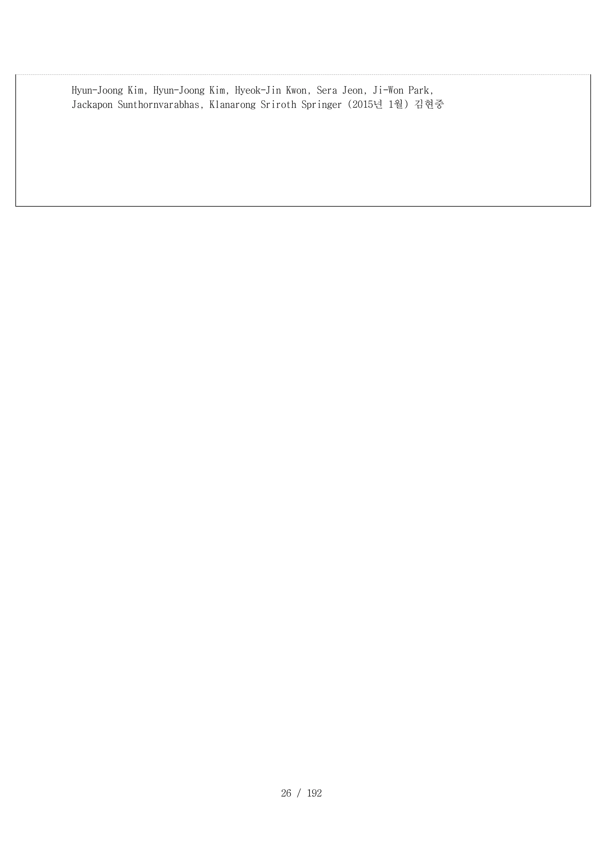 26 / 192
Hyun-Joong Kim, Hyun-Joong Kim, Hyeok-Jin Kwon, Sera Jeon, Ji-Won Park,
Jackapon Sunthornvarabhas, Klanarong Sriroth Springer (2015년 1월) 김현중
 