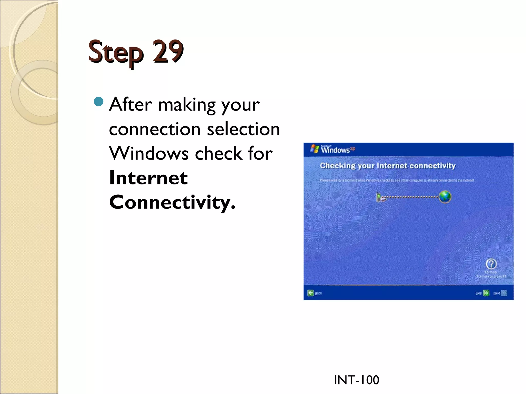 INT-100
Step 29Step 29
After making your
connection selection
Windows check for
Internet
Connectivity.
 