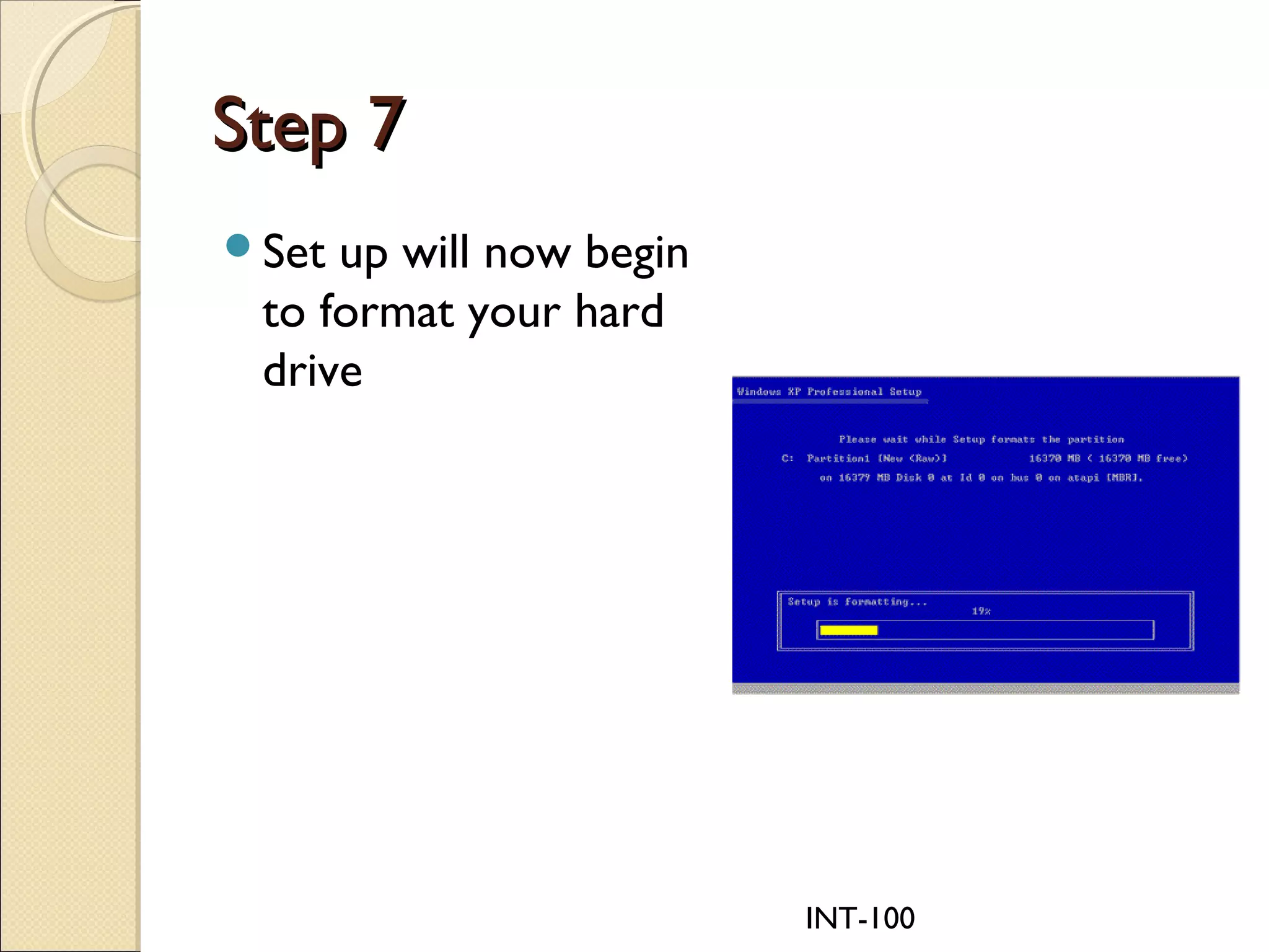 INT-100
Step 7Step 7
Set up will now begin
to format your hard
drive
 