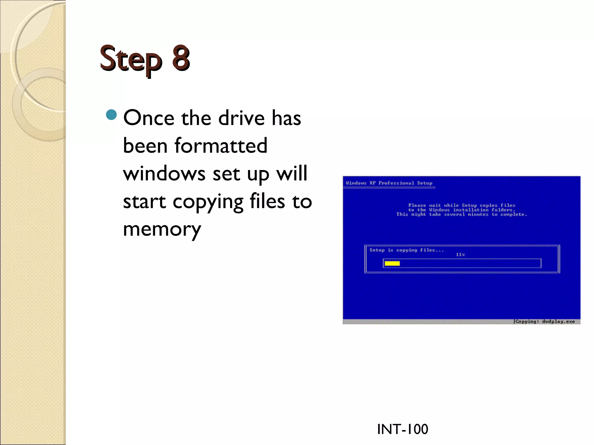INT-100
Step 8Step 8
Once the drive has
been formatted
windows set up will
start copying files to
memory
 