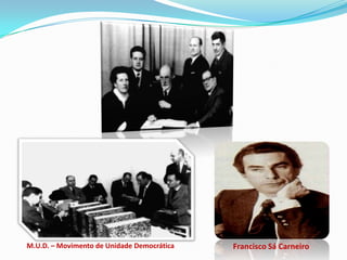 M.U.D. – Movimento de Unidade Democrática   Francisco Sá Carneiro
 