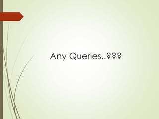 Any Queries..???
 