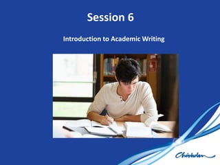 Introduction to Academic Writing
Session 6
 