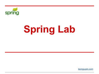 Spring Lab
leonguyen.com
 
