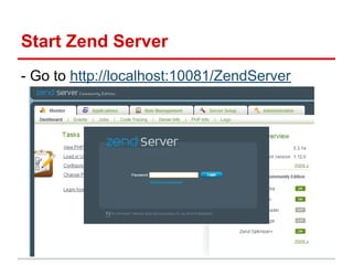 Start Zend Server
- Go to http://localhost:10081/ZendServer
 
