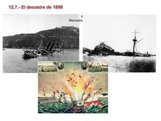 Reina
Mercedes
12.7.- El desastre de 1898
 