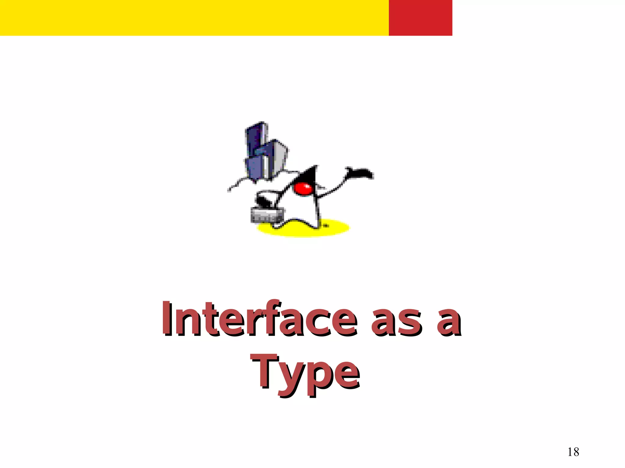 Interface as a
    Type
                 18
 