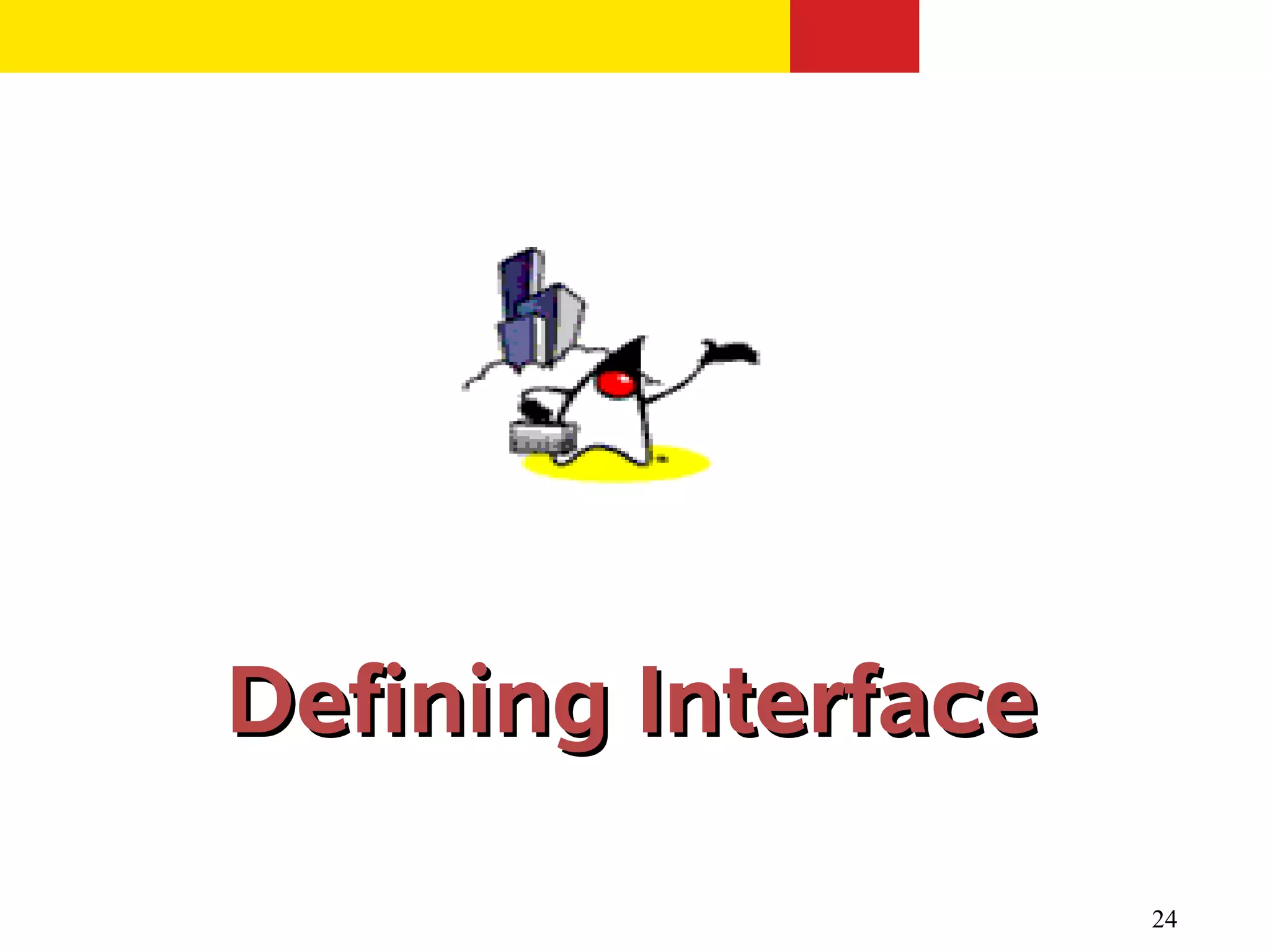 Defining Interface

                     24
 