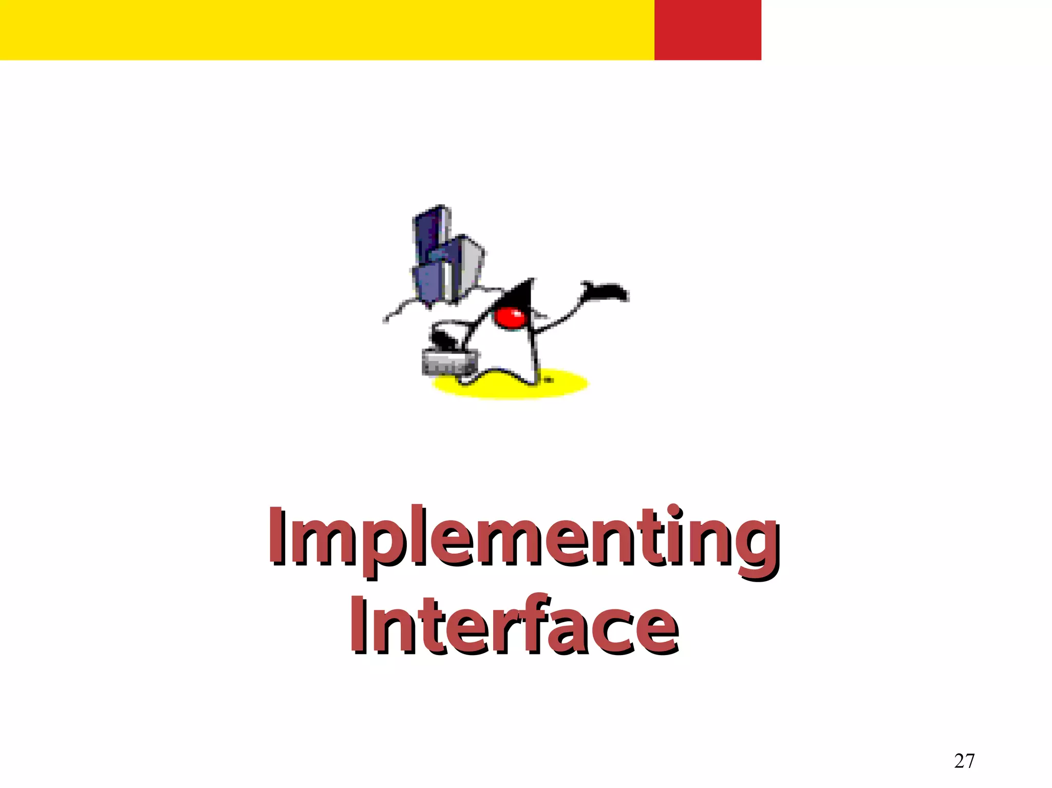 Implementing
  Interface
               27
 
