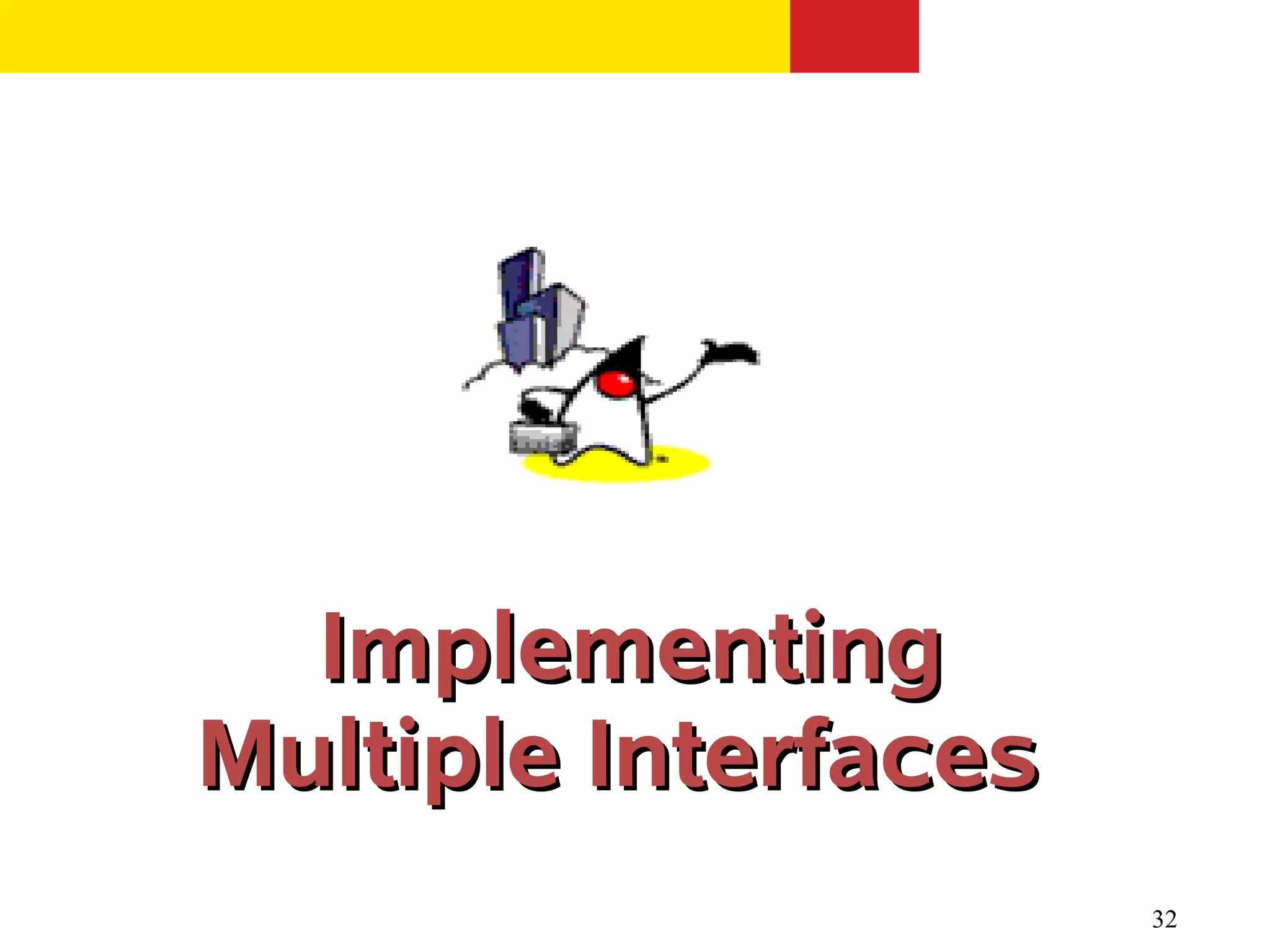 Implementing
Multiple Interfaces
                      32
 