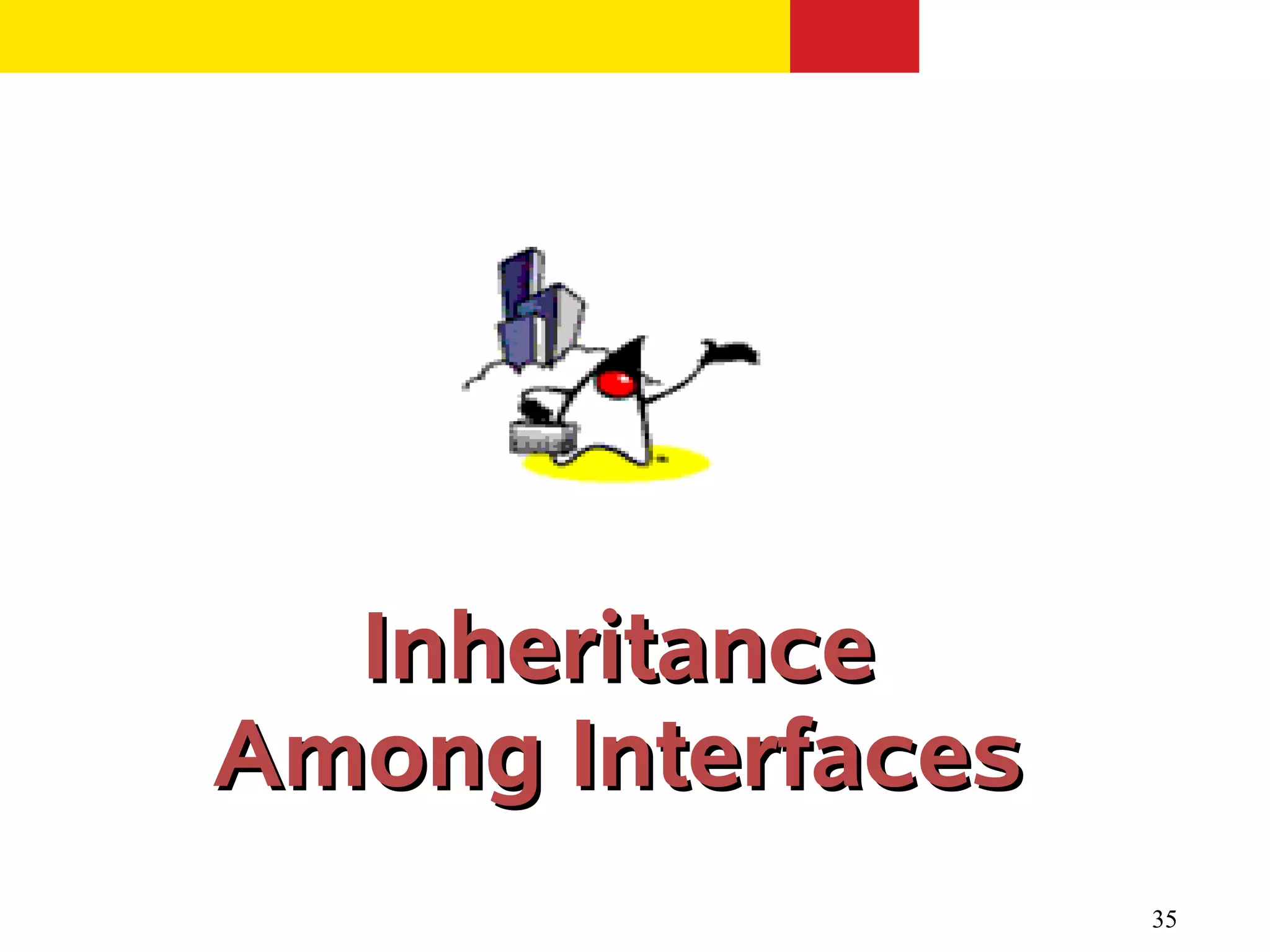 Inheritance
Among Interfaces
                   35
 