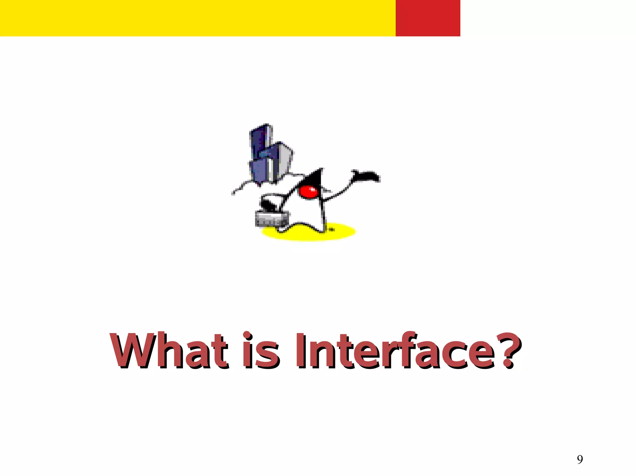 What is Interface?

                     9
 