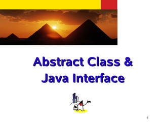 Abstract Class &
 Java Interface

                   1
 