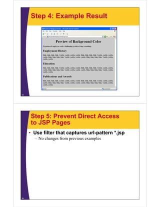 Step 4: Example Result




53




     Step 5: Prevent Direct Access
     to JSP Pages
     • Use filter that captures url-pattern *.jsp
       – No changes from previous examples




54
 