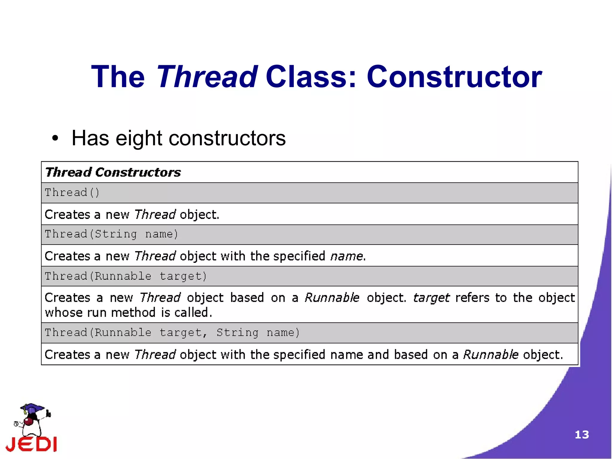 The Thread Class: Constructor
●   Has eight constructors




                                     13
 