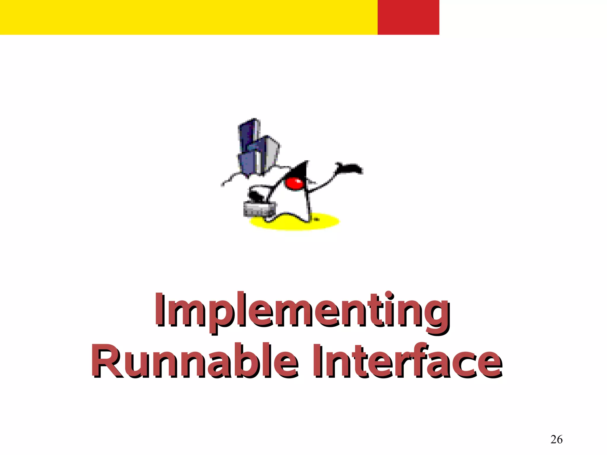 Implementing
Runnable Interface
                     26
 