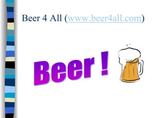 Beer 4 All (www.beer4all.com)
 