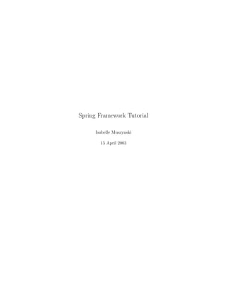 Spring Framework Tutorial

      Isabelle Muszynski

        15 April 2003
 