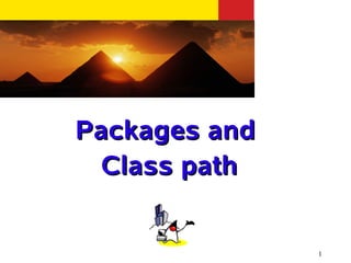 Packages and
 Class path


               1
 