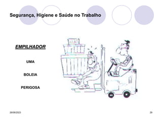 26/06/2023 29
Segurança, Higiene e Saúde no Trabalho
EMPILHADOR
UMA
BOLEIA
PERIGOSA
 