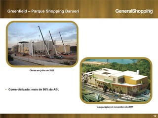 12
Greenfield – Parque Shopping Barueri
Trocar foto pela do e-mail
Obras em julho de 2011
Inauguração em novembro de 2011
Comercializado: mais de 90% da ABL
 