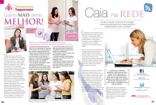 Quanto MAIS cliente,                                                                                                                                    Caia na rede
 MELHOR!                                                                                                                                                                               Com as redes sociais É possível
                                                                                                                                                                                      pontencializar suas marcações e
                                                                                                                                                                                         aumentar os seus lucros
                                                Use sua agenda,
                                                organização é a
                                                palavra chave ...
                                                                                                                                                    C     ertamente você já conhece ou ouviu
                                                                                                                                                    falar sobre as famosas redes sociais, não
                                                                                                                                                    é mesmo? As redes sociais, também
                                                                                                                                                    conhecidas como mídias sociais ou sites
                                                                                                                                                    de relacionamento, são excelentes
                                                                                                                                                    ferramentas que nos possibilitam criar,
                                                     Para isso, preparamos algumas dicas de                                                         compartilhar, trocar e comentar
                                                     treinamento que irá ajudÁ-la a obter sucesso:                                                  conteúdos em comunidades e redes
                                                     √ Esteja sempre pronta para atender seu         e crie um banco de dados para que você         virtuais.
                                                     cliente com uma identificação da Tupperware     saiba qual pessoa já ligou, quais já foram
                                                     como camiseta, use os produtos Fuller para      suas Anfitriãs e quando deve retornar para     Além de serem fonte de entretenimento e
                                                     ficar mais linda e preparada abordar seus       agendar futuras experiências;                  informação, através dessas redes é
                                                     clientes, afinal, você representa essa marca;   √ Tenha sempre um sorriso nos lábios, isso a   possível expandir nossos círculos de
                                                     √ Sempre saia de sua casa com o Vitrine         torna acessível e simpática;                   amizades e fazer muitos novos contatos.
 Q      uanto você quer ganhar? Isso
 mesmo! Você sabia que na Tupperware
                                                     com seus contatos ( nome, telefones, e-         √ Use palavras positivas, tenha entusiasmo,    E é por isso que cada vez mais
                                                     mails). Isso é fundamental para divulgar seu    mostre que você conhece os produtos da         Revendedoras aproveitam o potencial das
 quem faz seu ganho é você? Imagine-se               trabalho e, com isso, ter a possibilidade       Tupperware e Fuller;
                                                                                                                                                    redes para converter contatos virtuais em
 com mais tempo para si mesmo e para                 ainda mais de fazer novas Anfitriãs;            √ Transforme seus amigos em clientes. Isso
                                                                                                                                                    lucros reais, transformando sites como o
 sua família, renda extra, muitas viagens,           √ Use sua agenda, organização é a palavra       mesmo! Pessoas que fazem parte do seu
                                                                                                                                                    Facebook e o Twitter, em excelentes
 diversão e empolgação: esta é a vida que            chave para uma Revendedora                      ciclo social conhecem e confiam em você.
                                                                                                                                                    ferramentas de marcações.




                                                                                                                                                                                                [                                      ]
 você pode ter com a Tupperware!                     Demonstradora de sucesso. Anote os dias,        Eles também são potenciais para indicar
 Mas, para atingir o sucesso na abordagem            os contatos de suas novas clientes e futuras    novos clientes.
                                                     Anfitriãs, planeje suas ações de abordagem
 de vendas, sabe quais técnicas deve
                                                                                                                                                    No Facebook, por exemplo, a média de               A verdade é que compartilhar
 utilizar? Basta buscar mais Anfitriãs e
                                                                                                                                                    amigos de um usuário comum é de               experiências, cultivar amigos em rede e
 clientes, realizar muitas experiências
                                                                                                                                                    aproximadamente 130 pessoas. Se você            interagir com eles parece algo bem            Facebook Tupperwarer:
 usando receitas fáceis e práticas, ter o                                                                                                                                                                                                   facebook.com/TupperwareBrasilOficial
                                                                                                                                                    tem em média 130 amigos adicionados,           moderno, mas a Tupperware faz isso
 maior número de pessoas reunidas e
                                                                                                                                                    imagine quantos novos contatos você           desde 1946. As redes sociais só têm a
 preparando seu material de divulgação.                                                                                                                                                                                                               Facebook Fuller:
                                                                                                                                                    pode conseguir! Com as redes sociais, é      agregar ao nosso negócio, nos mantendo     facebook.com/FullerCosmeticosBrasil
 Pensando nisso, você estará pronta para
                                                                                                                                                    possível potencializar suas marcações,          cada vez mais conectados uns aos
 obter o sucesso que espera!
                                                                                                                                                    conversar com diversas pessoas ao            outros, curtindo e compartilhando nossos
 A melhor maneira disso ocorrer é saber
                                                                                                                                                    mesmo tempo e, consequentemente,                       melhores momentos.
 pesquisar e abordar pessoas em
                                                                                                                                                    aumentar os seus lucros. Outro ponto
 potencial para aumentar seus contatos.
                                                                                                                                                    importante, é que através da internet você   Siga as redes oficiais da Tupperware e      Twitter Tupperware: @TWBrasilOficial
 Como excelentes Revendedoras
                                                                                                                                                    pode conhecer e trocar experiências com      Fuller. Além de participar de promoções
 Demonstradoras , quando houver uma                                                                                                                                                                                                              Twitter Fuller: @FullerBrasil
                                                                                                                                                    Revendedoras de todo o Brasil.               especiais, você terá acesso a dicas e
 experiência na casa da Anfitriã, identifique
                                                                                                                                                                                                 conteúdos exclusivos sobre a empresa e
 nas clientes um potencial para se tornar
                                                                                                                                                                                                 nossos produtos. Curta com a gente e
 uma nova Anfitriã e, quem sabe, uma
                                                                                                                                                                                                 explore tudo o que as redes sociais
 nova Revendedora Demonstradora.
                                                                                                                                                                                                 podem oferecer!
                                                    Realizar prospecção de novos clientes aumenta ainda mais suas possibilidades de sucesso na

30                                                  Tupperware. Aproveite as oportunidades!                                                                                                                                                                                         31
 