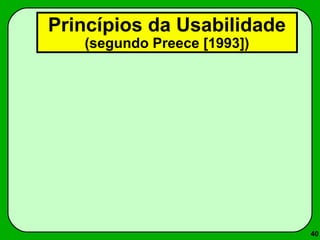 40 
Princípios da Usabilidade 
(segundo Preece [1993]) 
 