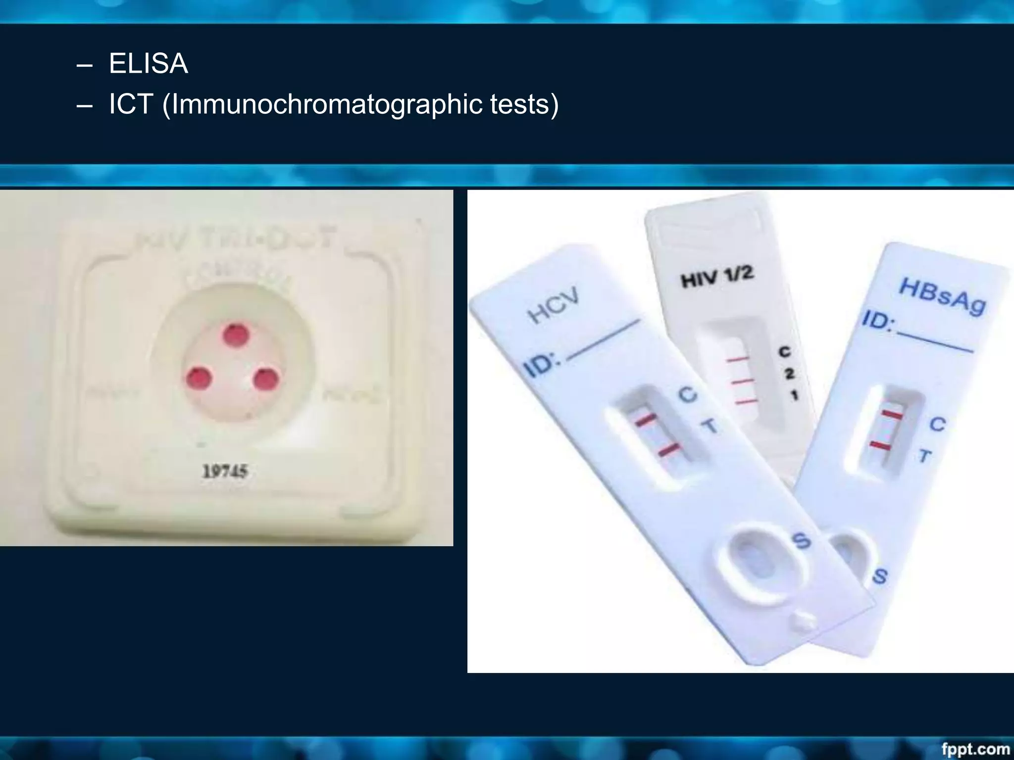 – ELISA
– ICT (Immunochromatographic tests)
 