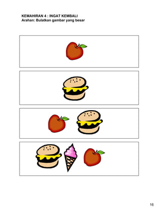 KEMAHIRAN 4 : INGAT KEMBALI Arahan: Bulatkan gambar yang besar 16 