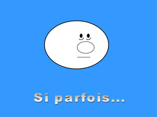 Si parfois... 